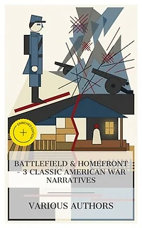 Battlefield & Homefront – 3 Classic American War Narratives: Enriched edition. The Red Badge of Courage, The Copperhead, Red Rock: A Chronicle of Reconstruction