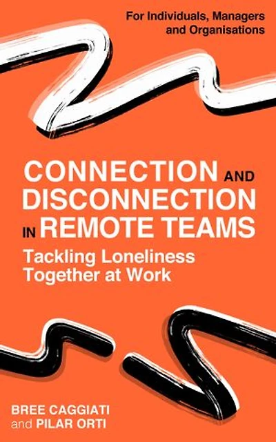 Connection and Disconnection in Remote Teams.: Tackling Loneliness Together at Work