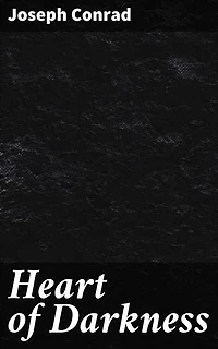 Heart of Darkness: Enriched edition. Exploring the Depths of the Human Psyche: A Journey into Colonial Darkness and Imperialism