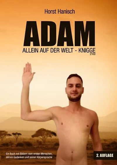 Adam allein auf der Welt - Knigge 2100: Ein Buch mit Bildern vom ersten Menschen, seinen Gedanken und seiner Körpersprache
