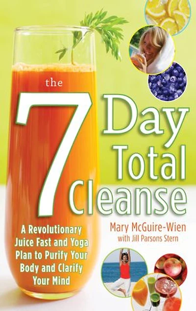 the Seven-Day Total Cleanse: A Revolutionary New Juice Fast and Yoga Plan to Purify Your Body Clarify Mind