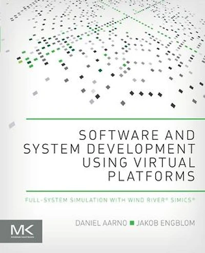 Software and System Development using Virtual Platforms: Full-System Simulation with Wind River Simics