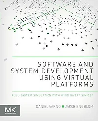 Software and System Development using Virtual Platforms: Full-System Simulation with Wind River Simics