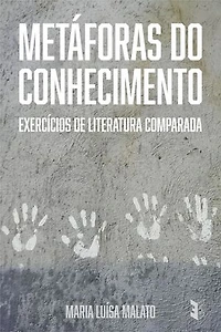 Metáforas do Conhecimento: Exercícios de Literatura Comparada
