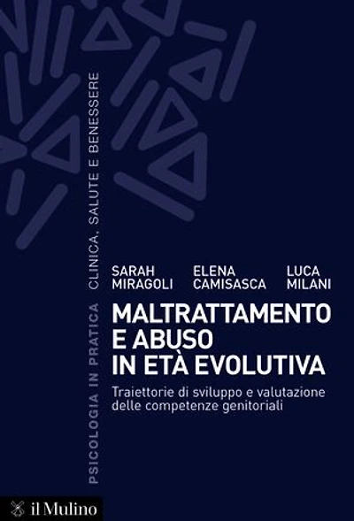 Maltrattamento e abuso in età evolutiva: Traiettorie di sviluppo e valutazione delle competenze genitoriali