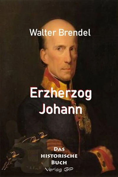 Erzherzog Johann: Visionär und Menschenfreund