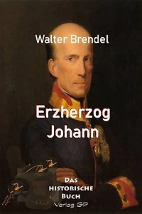 Erzherzog Johann: Visionär und Menschenfreund