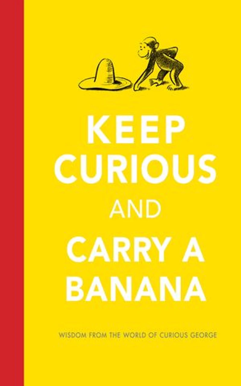 Keep Curious and Carry a Banana: Words of Wisdom from the World George
