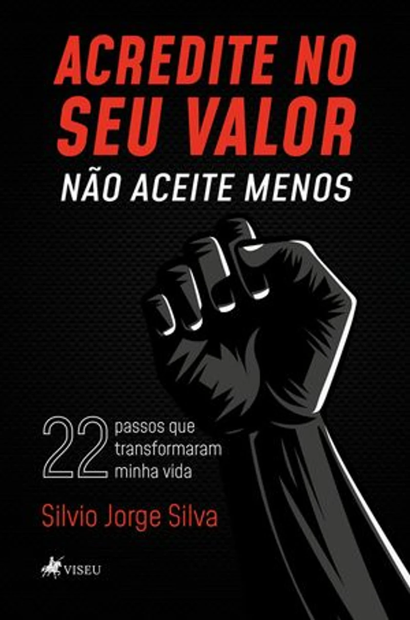 Acredite no seu valor: Não aceite menos: 22 passos que transformaram minha vida