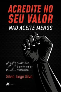 Acredite no seu valor: Não aceite menos: 22 passos que transformaram minha vida