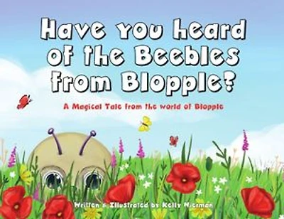 Have you heard of the Beebles from Blopple?: A magical tale from the world of Blopple