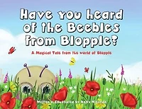 Have you heard of the Beebles from Blopple?: A magical tale from the world of Blopple