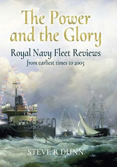 The Power and the Glory: Royal Navy Fleet Reviews from Earliest Times to 2005