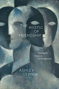 the Mystic of Friendship: Divining Present Settler Amazonia