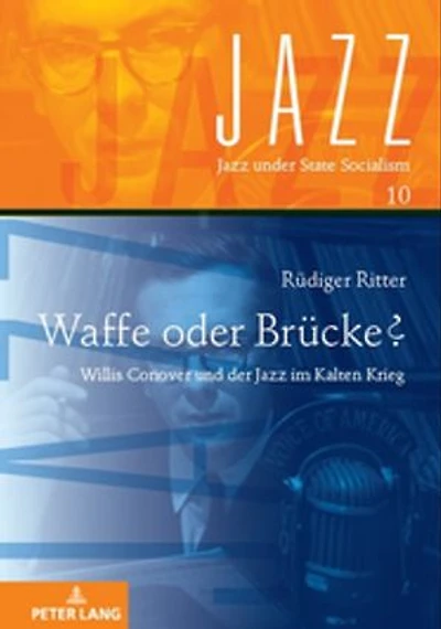 Waffe oder Bruecke?: Willis Conover und der Jazz im Kalten Krieg