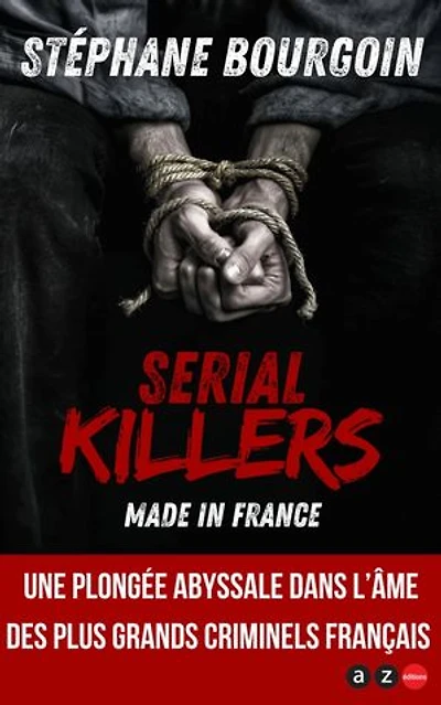 Serial killers made in France: Les plus grands criminels français