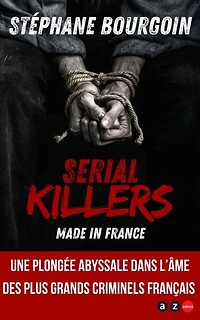 Serial killers made in France: Les plus grands criminels français