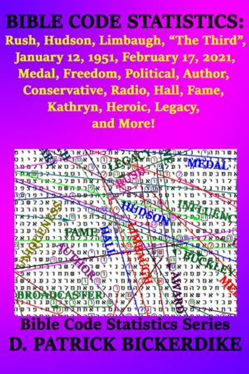 Bible Code Statistics: Rush, Hudson, Limbaugh, "The Third", January 12, 1951, February 17, 2021, Medal, Freedom, Political, Author, Conservative, Radio, Hall, Fame, Kathryn, Heroic, Legacy, and More!