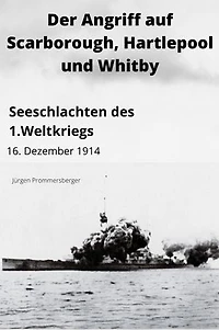 Der Angriff auf Scarborough, Hartlepool und Whitby: Seeschlachten des 1. Weltkriegs