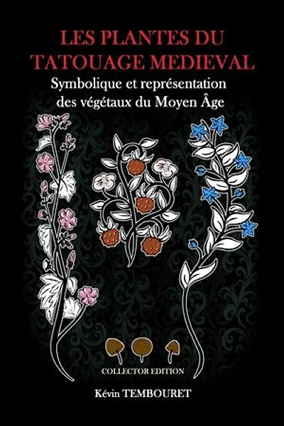 Les plantes du tatouage médiéval: Symbolique et représentation des végétaux du Moyen Âge