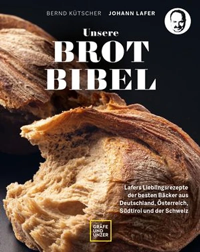 Unsere Brotbibel: Lafers Lieblingsrezepte der besten Bäcker aus Deutschland, Österreich, Südtirol und der Schweiz