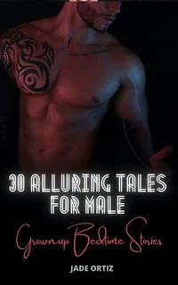 30 Alluring Tales for Men and Women: Grownup Bedtime Stories