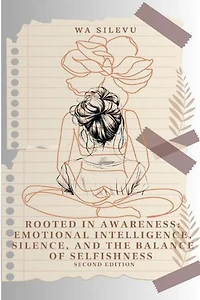 Rooted in Awareness: Emotional Intelligence, Silence, and the Balance of Selfishness: Rooted in Awareness, #2