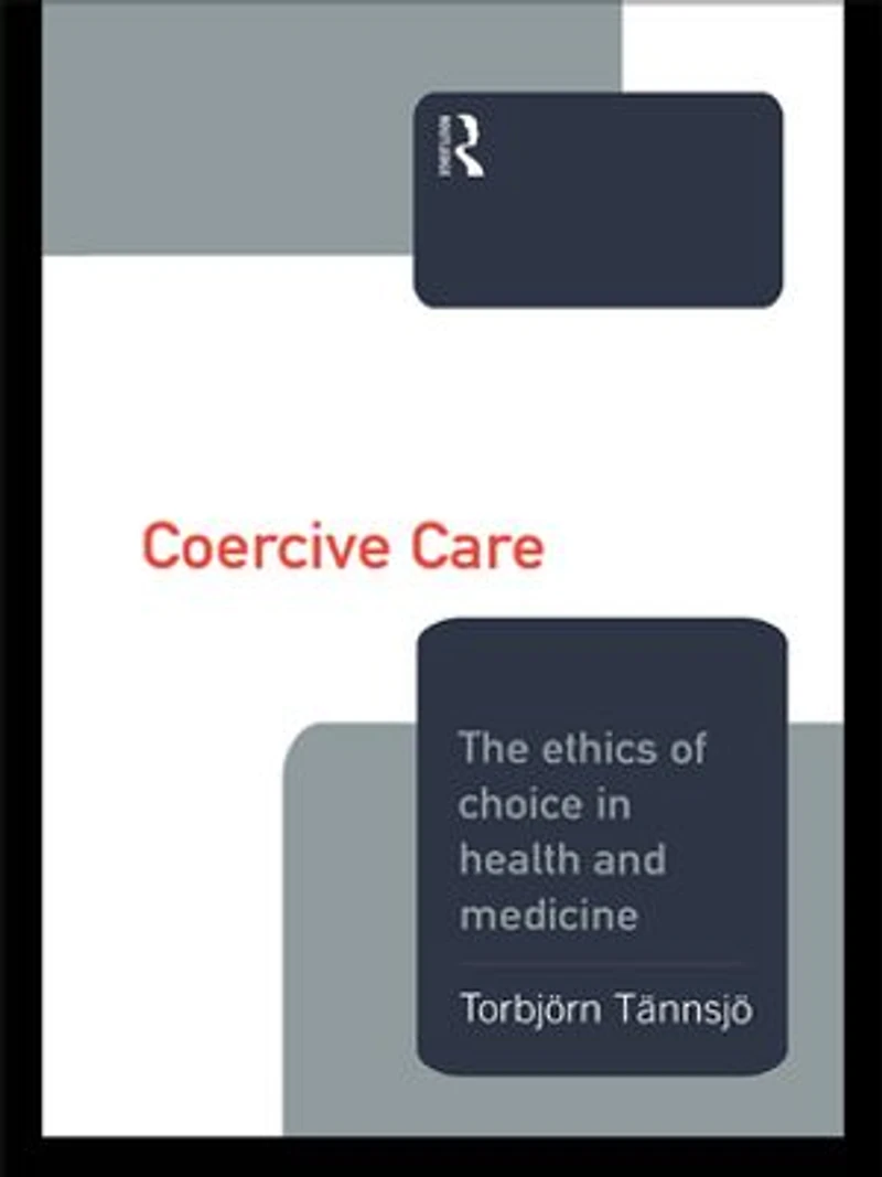 Coercive Care: Ethics Of Choice Health And Medicine