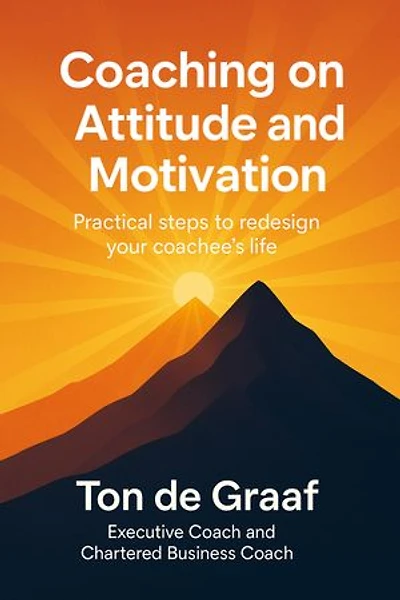 Coaching on attitude and motivation: Practical Steps to Redesign your Coachee’s Life