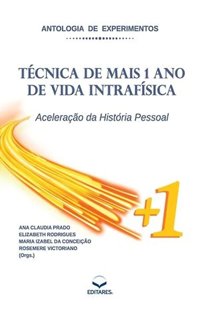 Antologia de Experimentos: Técnica de mais 1 Ano de Vida Intrafísica: Aceleração da História Pessoal