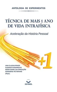 Antologia de Experimentos: Técnica de mais 1 Ano de Vida Intrafísica: Aceleração da História Pessoal