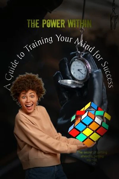 The Power Within: A Guide to Training Your Mind for Success