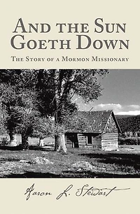And The Sun Goeth Down: Story of a Mormon Missionary