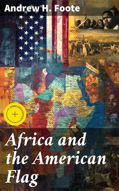 Africa and the American Flag: Enriched edition. Unveiling the Shared Legacy: Diplomatic History and Cultural Exchange Between Africa and America