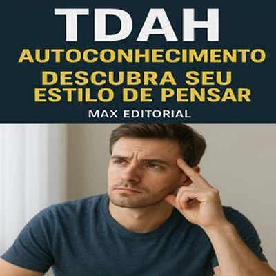 TDAH e Autoconhecimento: Descubra Seu Estilo de Pensar