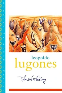 Leopold Lugones--selected Writings