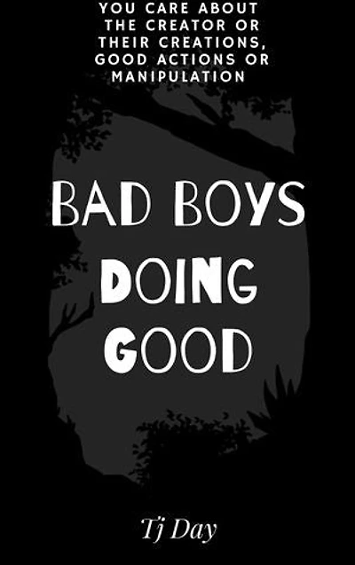 Bad Boys Doing Good: You Care About The Creator or Their Creations, Good Actions or Manipulation