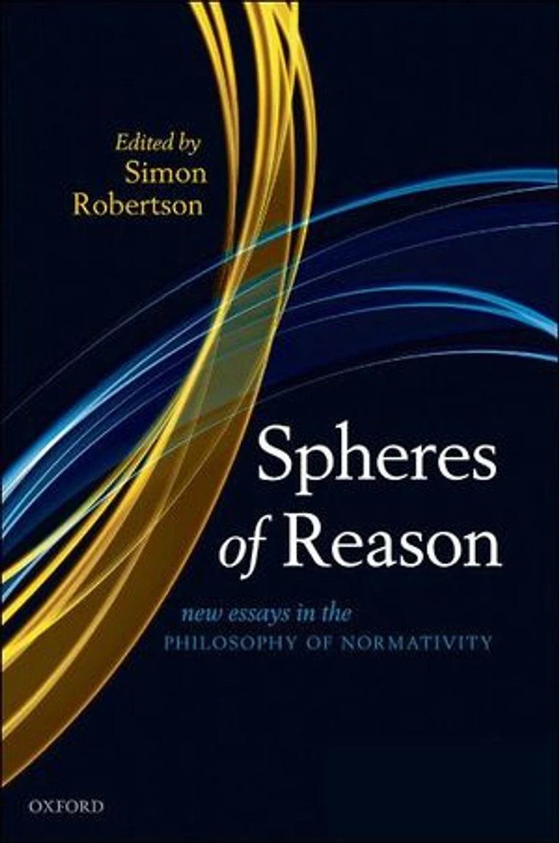 Spheres of Reason: New Essays the Philosophy Normativity