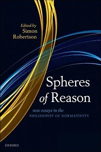 Spheres of Reason: New Essays the Philosophy Normativity