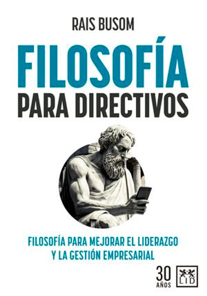 Filosofía para directivos: Filosofía para mejorar el liderazgo y la gestión empresarial