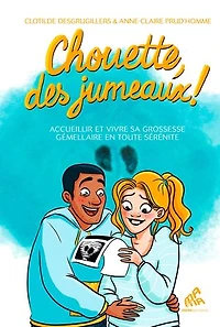 Chouette, des jumeaux !: accueillir et vivre sa grossesse gémellaire en toute sérénité