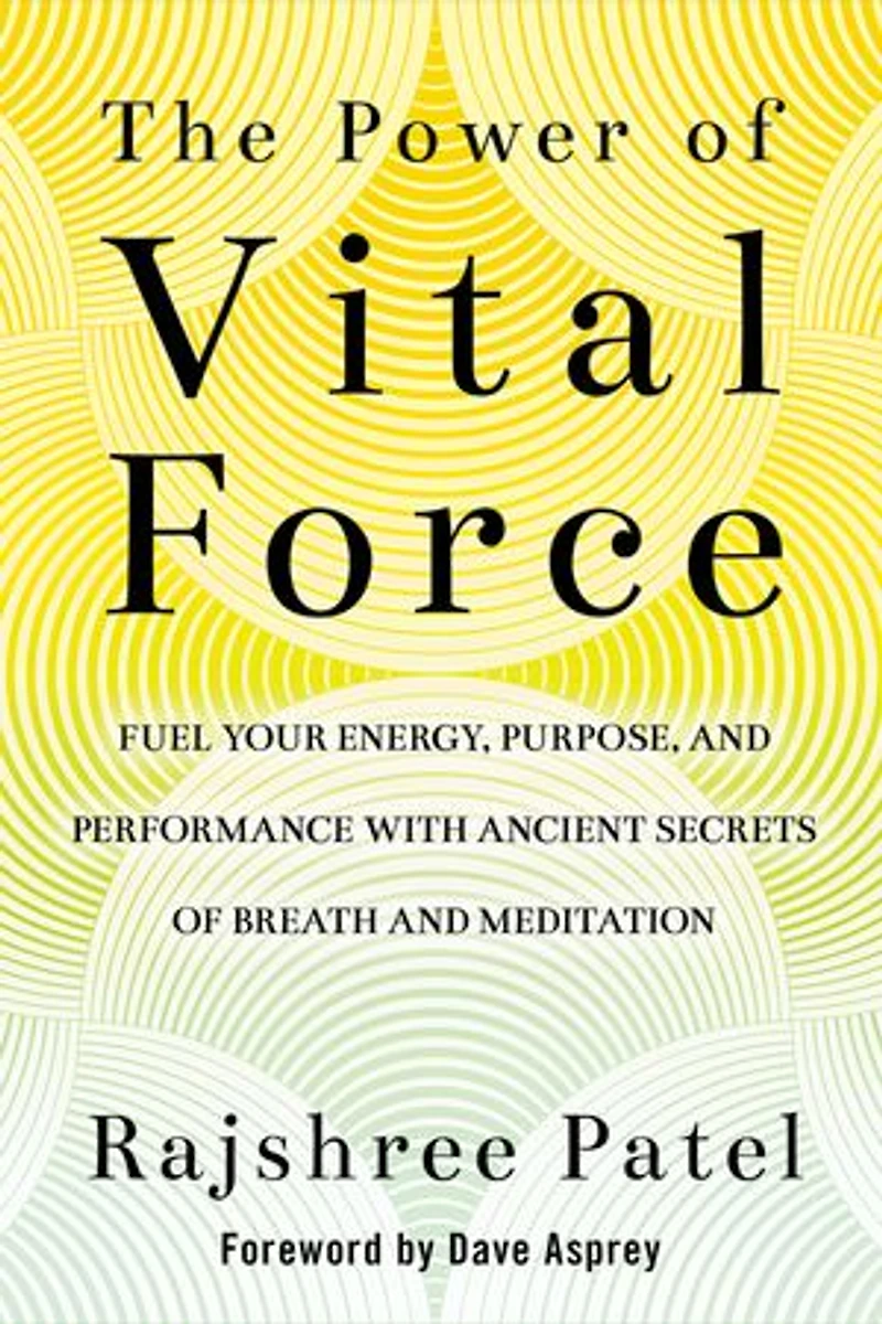 The Power of Vital Force: Ancient Secrets to Transform How You Think, Feel, and Act