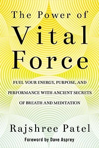 The Power of Vital Force: Ancient Secrets to Transform How You Think, Feel, and Act