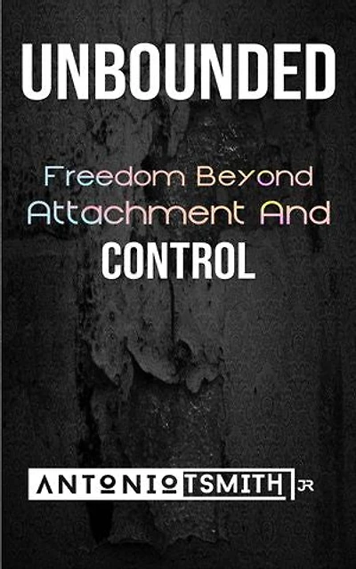 Unbounded: Freedom Beyond Attachment and Control