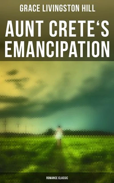 Aunt Crete's Emancipation (Romance Classic): Enriched edition.