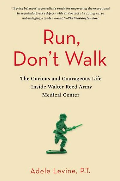 Run, Don't Walk: The Curious And Courageous Life Inside Walter Reed Army Medical Center
