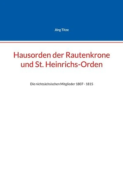 Hausorden der Rautenkrone und St. Heinrichs-Orden: Die nichtsächsischen Mitglieder 1807 - 1815