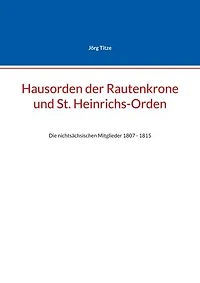 Hausorden der Rautenkrone und St. Heinrichs-Orden: Die nichtsächsischen Mitglieder 1807 - 1815