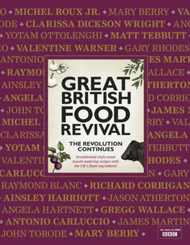 Great British Food Revival: The Revolution Continues: 16 Celebrated Chefs Create Mouth-Watering Recipes with the UK's Finest Ingredients
