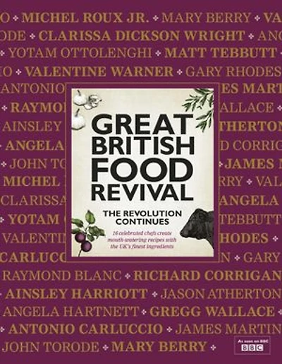 Great British Food Revival: The Revolution Continues: 16 Celebrated Chefs Create Mouth-Watering Recipes with the UK's Finest Ingredients